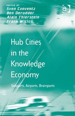 Hub Cities in the Knowledge Economy -  Sven Conventz,  Ben Derudder,  Alain Thierstein,  Frank Witlox