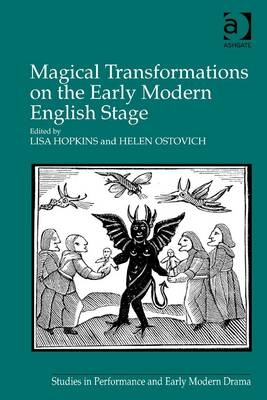 Magical Transformations on the Early Modern English Stage -  Lisa Hopkins,  Helen Ostovich