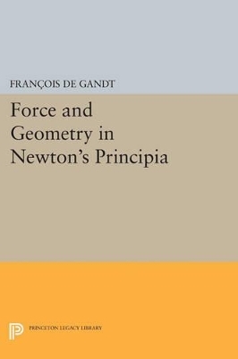 Force and Geometry in Newton's Principia - François De Gandt
