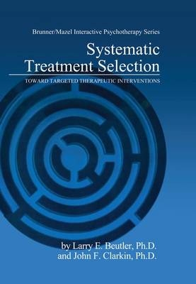 Systematic Treatment Selection - Larry E. Beutler, John F. Clarkin