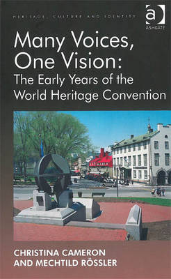 Many Voices, One Vision: The Early Years of the World Heritage Convention -  Christina Cameron,  Mechtild Rossler