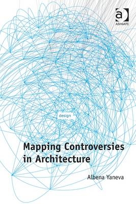 Mapping Controversies in Architecture -  Albena Yaneva