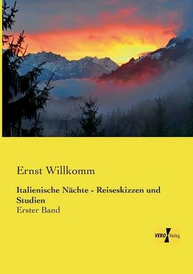 Italienische Nächte - Reiseskizzen und Studien - Ernst Willkomm