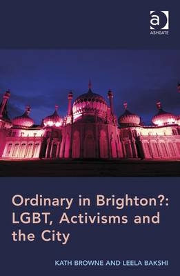 Ordinary in Brighton?: LGBT, Activisms and the City -  Leela Bakshi,  Kath Browne