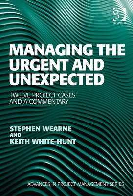 Managing the Urgent and Unexpected -  Stephen Wearne,  Keith White-Hunt