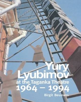 Yuri Lyubimov: Thirty Years at the Taganka Theatre - B. Beumers