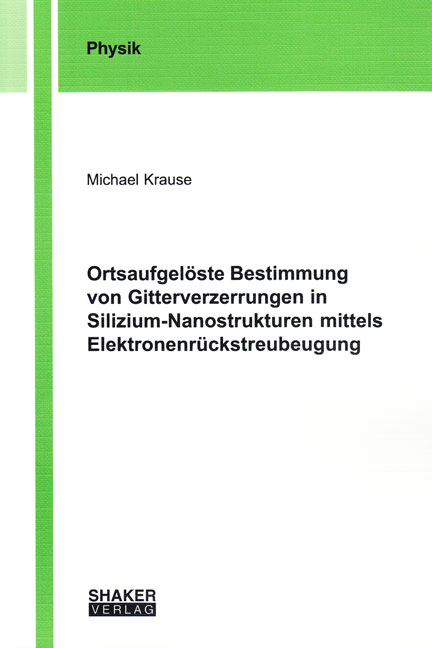 Ortsaufgelöste Bestimmung von Gitterverzerrungen in Silizium-Nanostrukturen mittels Elektronenrückstreubeugung - Michael Krause