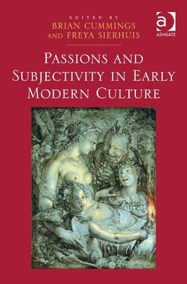 Passions and Subjectivity in Early Modern Culture -  Freya Sierhuis