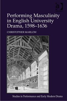 Performing Masculinity in English University Drama, 1598-1636 -  Christopher Marlow