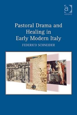 Pastoral Drama and Healing in Early Modern Italy -  Federico Schneider