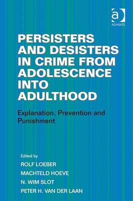 Persisters and Desisters in Crime from Adolescence into Adulthood -  Machteld Hoeve,  Peter H. van der Laan