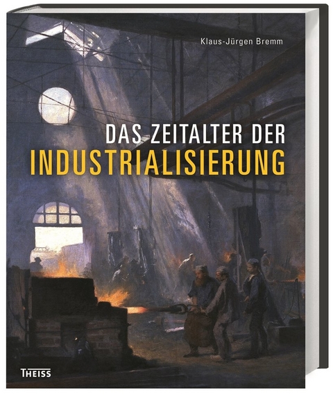 Das Zeitalter der Industrialisierung - Klaus-Jürgen Bremm