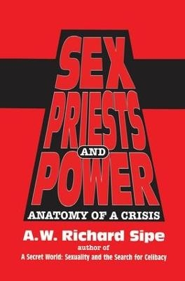 Sex, Priests, And Power - A.W. Richard Sipe