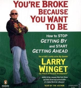 You're Broke Because You Want to Be - Larry Winget