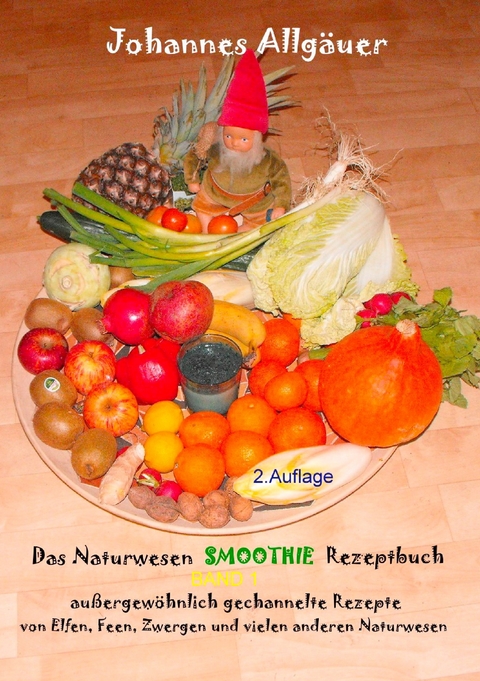 Das Smoothie Naturwesen Rezeptbuch Band 1 -  Johannes Allgäuer