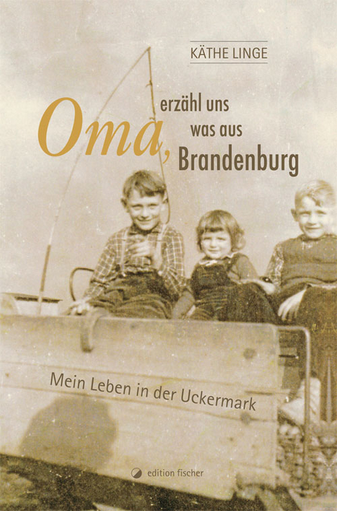 Oma, erzähl uns was aus Brandenburg - Käthe Linge