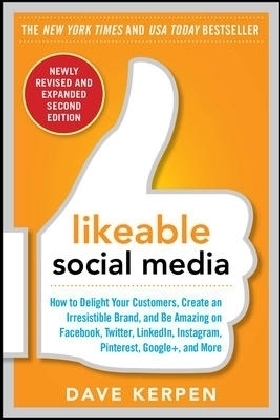 Likeable Social Media, Revised and Expanded: How to Delight Your Customers, Create an Irresistible Brand, and Be Amazing on Facebook, Twitter, LinkedIn, Instagram, Pinterest, and More - Dave Kerpen, Carrie Kerpen, Mallorie Rosenbluth, Meg Riedinger