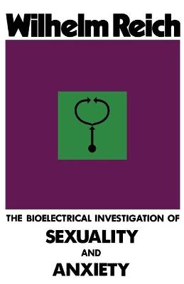 The Bioelectrical Investigation of Sexuality and Anxiety - Wilhelm Reich