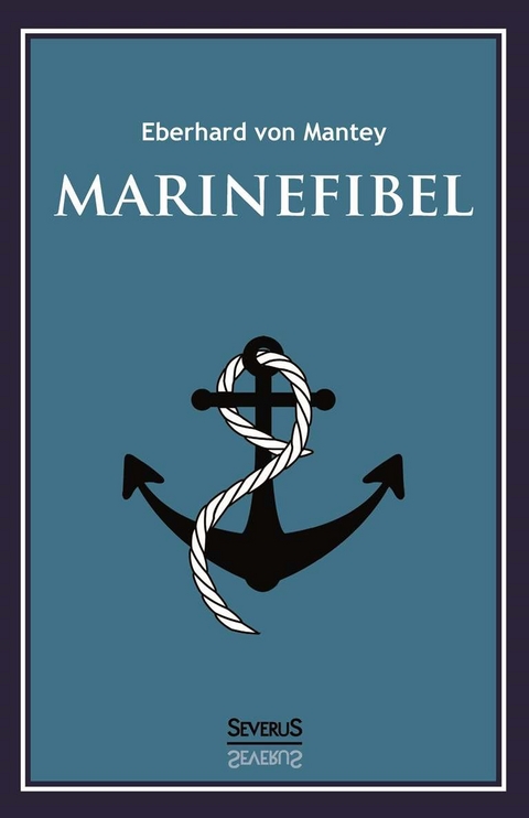 Marinefibel. Ein Handbuch für die Seefahrt - Eberhard Von Mantey