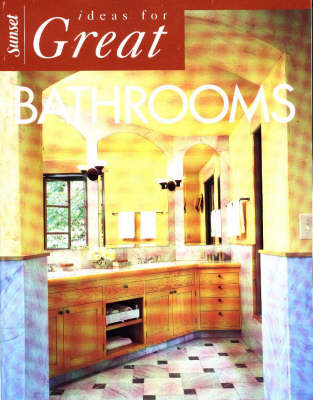 Ideas for Great Bathrooms -  Sunset Books