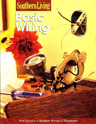 Basic Wiring -  Southern Living, Of Southern Living Magazine Editors,  Editors of Southern Living Magazine