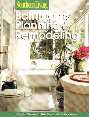 Bathrooms: Planning & Remodelling -  Southern Living, Of Southern Living Magazine Editors,  Editors of Southern Living Magazine