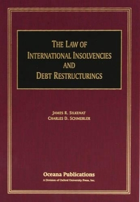 The Law of International Insolvencies and Debt Restructurings - James Silkenat, Charles Schmerler