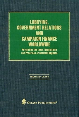 Lobbying, Government Relations, and Campaign Finance Worldwide - Dr Thomas Grant