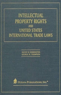 Intellectual Property Rights and United States International Trade Laws - Wayne Herrington, George Thompson