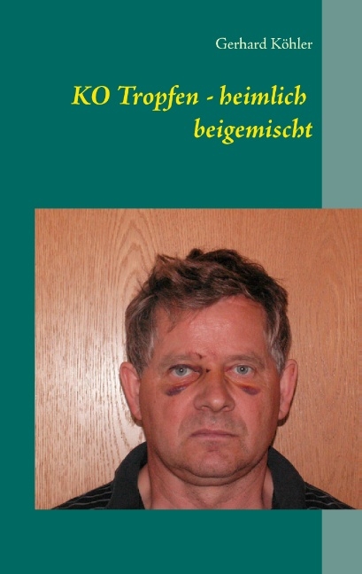KO Tropfen - heimlich beigemischt - Gerhard Köhler