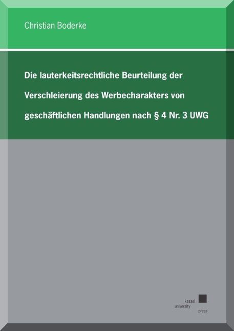 Die lauterkeitsrechtliche Beurteilung der Verschleierung des Werbecharakters von geschäftlichen Handlungen nach § 4 Nr. 3 UWG - Christian Boderke