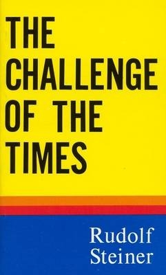 The Challenge of the Times - Rudolf Steiner