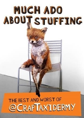 Much Ado about Stuffing -  @CrapTaxidermy, Adam Cornish