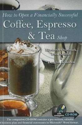 How to Open a Financially Successful Coffee, Espresso and Tea Shop - Elizabeth Godsmark, Lora Arduser, Douglas Robert Brown