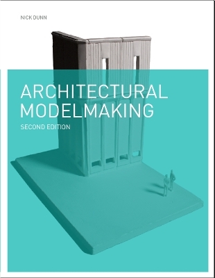 Architectural Modelmaking 2e - Nick Dunn