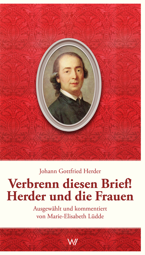 Verbrenn diesen Brief! Herder und die Frauen - Johann Gottfried Herder