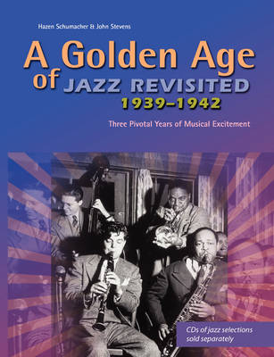 A Golden Age of Jazz Revisited 1939-1942 - Hazen Schumacher, John Stevens