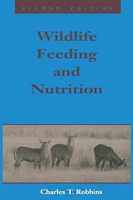 Wildlife Feeding and Nutrition - Charles T. Robbins