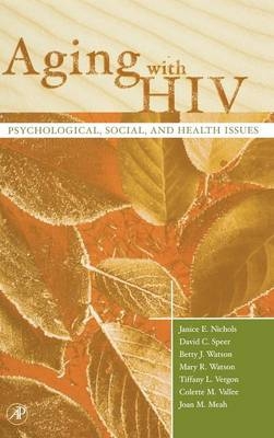 Aging with HIV - Janice E. Nichols, David C. Speer, Betty J. Watson, Mary Watson, Tiffany L. Vergon