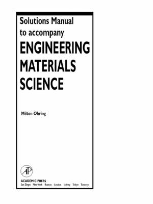 Solutions Manual to accompany Engineering Materials Science - Milton Ohring