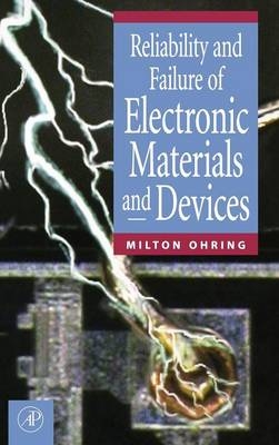 Reliability and Failure of Electronic Materials and Devices - Milton Ohring