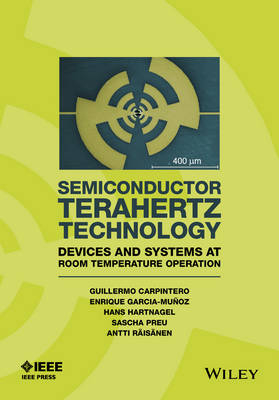 Semiconductor TeraHertz Technology - Guillermo Carpintero, Enrique Garcia-Munoz, Hans Hartnagel, Sascha Preu, Antti Raisanen