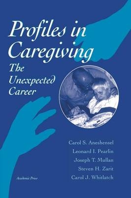 Profiles in Caregiving - Carol S. Aneshensel, Leonard I. Pearlin, Joseph T. Mullan, Steven H. Zarit, Carol J. Whitlatch