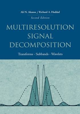 Multiresolution Signal Decomposition - Ali N. Akansu, Richard A. Haddad