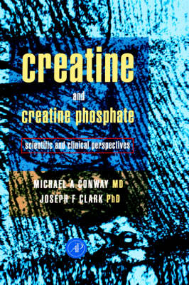 Creatine and Creatine Phosphate - Michael W. Conway, Joseph F. Clark