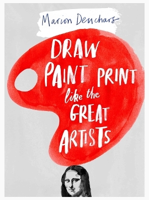 Draw Paint Print like the Great Artists - Marion Deuchars