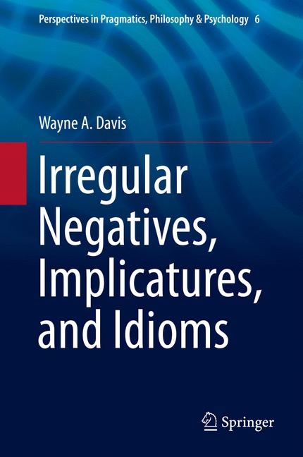 Irregular Negatives, Implicatures, and Idioms -  Wayne A. Davis