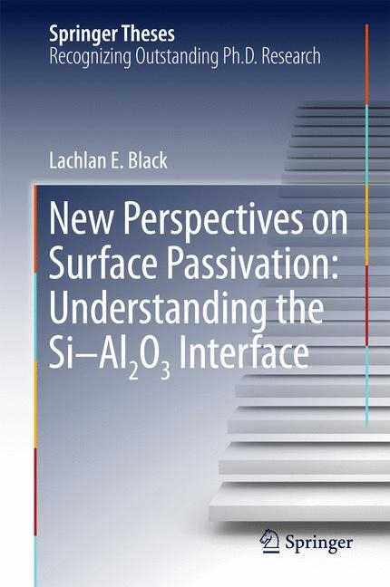 New Perspectives on Surface Passivation: Understanding the Si-Al2O3 Interface - Lachlan E. Black