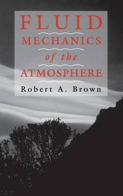 Fluid Mechanics of the Atmosphere - Robert A. Brown