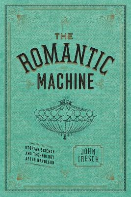 The Romantic Machine - John Tresch